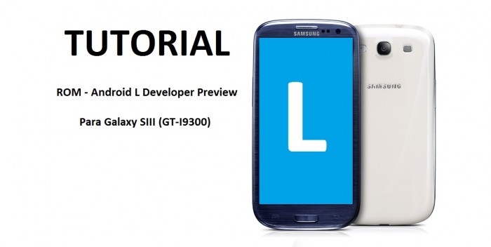 Tutorial–ROM Android L Developer Preview para Galaxy S3